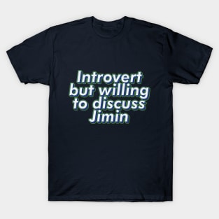 Introvert but willing to discuss BTS Jimin text typogrsphy army | Morcaworks T-Shirt